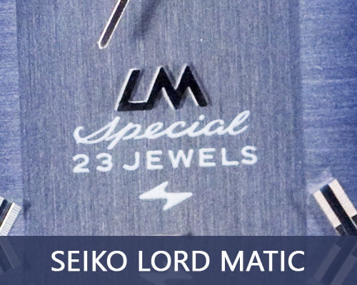 Seiko Lord matic and Lord Matic Special (1968-1975)